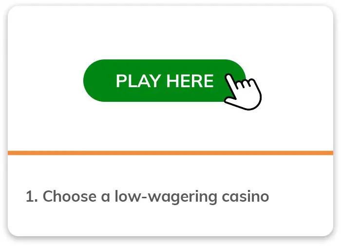 Step 1 choose a low wagering casino