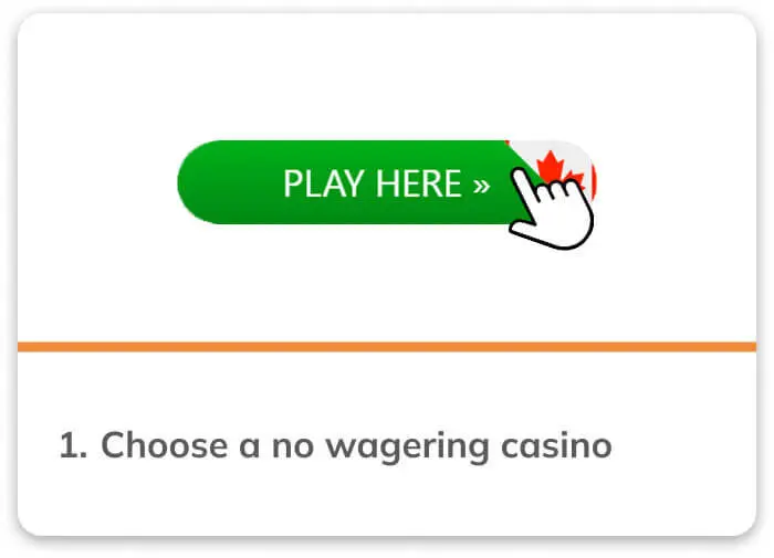 Step 1 choose a no wagering casino